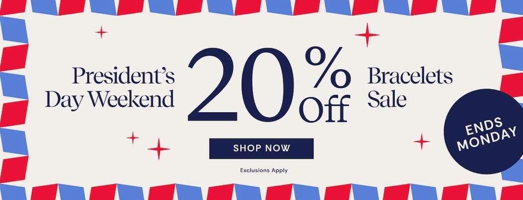 President's Day Weekend | 20% OFF Bracelets Sale | Shop Now