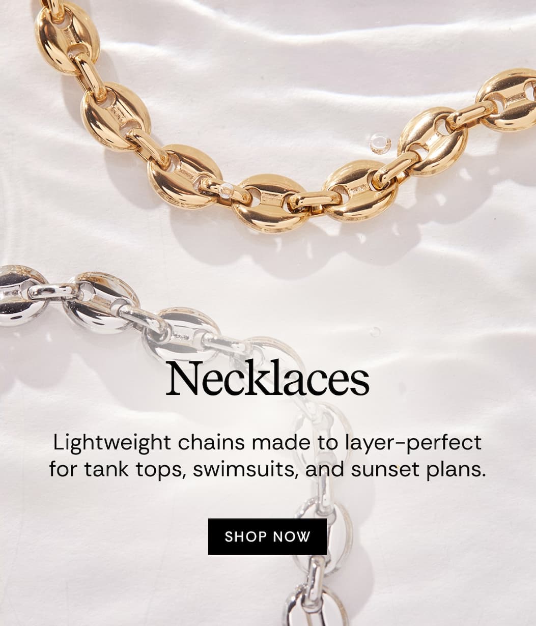 Necklaces | Lightweight chains made to layer-perfect for tank tops, swimsuits, and sunset plans. SHOP NOW