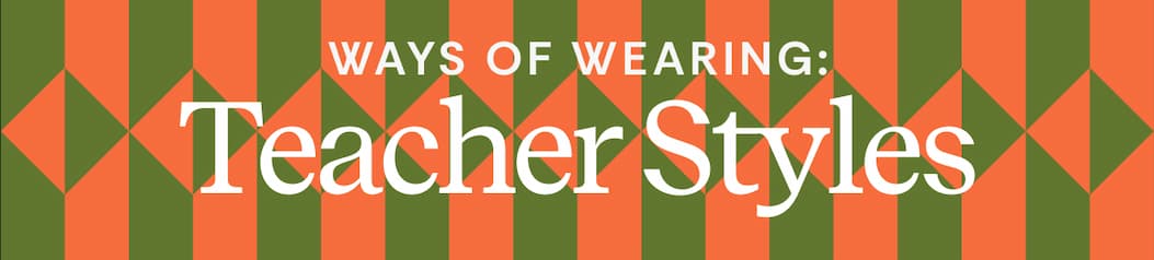 Ways of Wearing: Teacher Styles