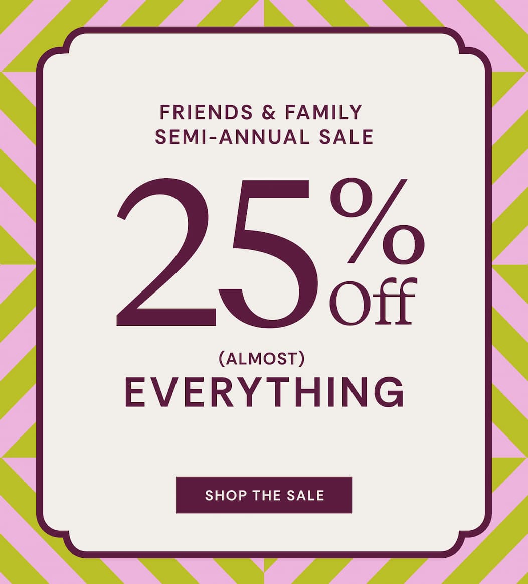 25% OFF Almost Everything On Friends & Family Semi-Annual Sale