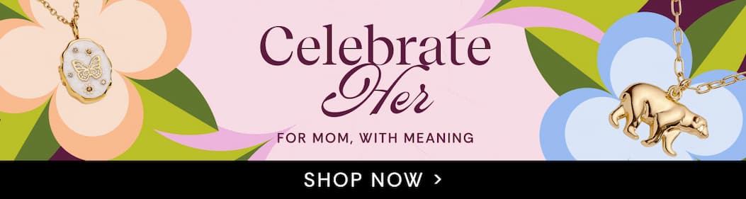 Celebrate Her | For Mom, with meaning