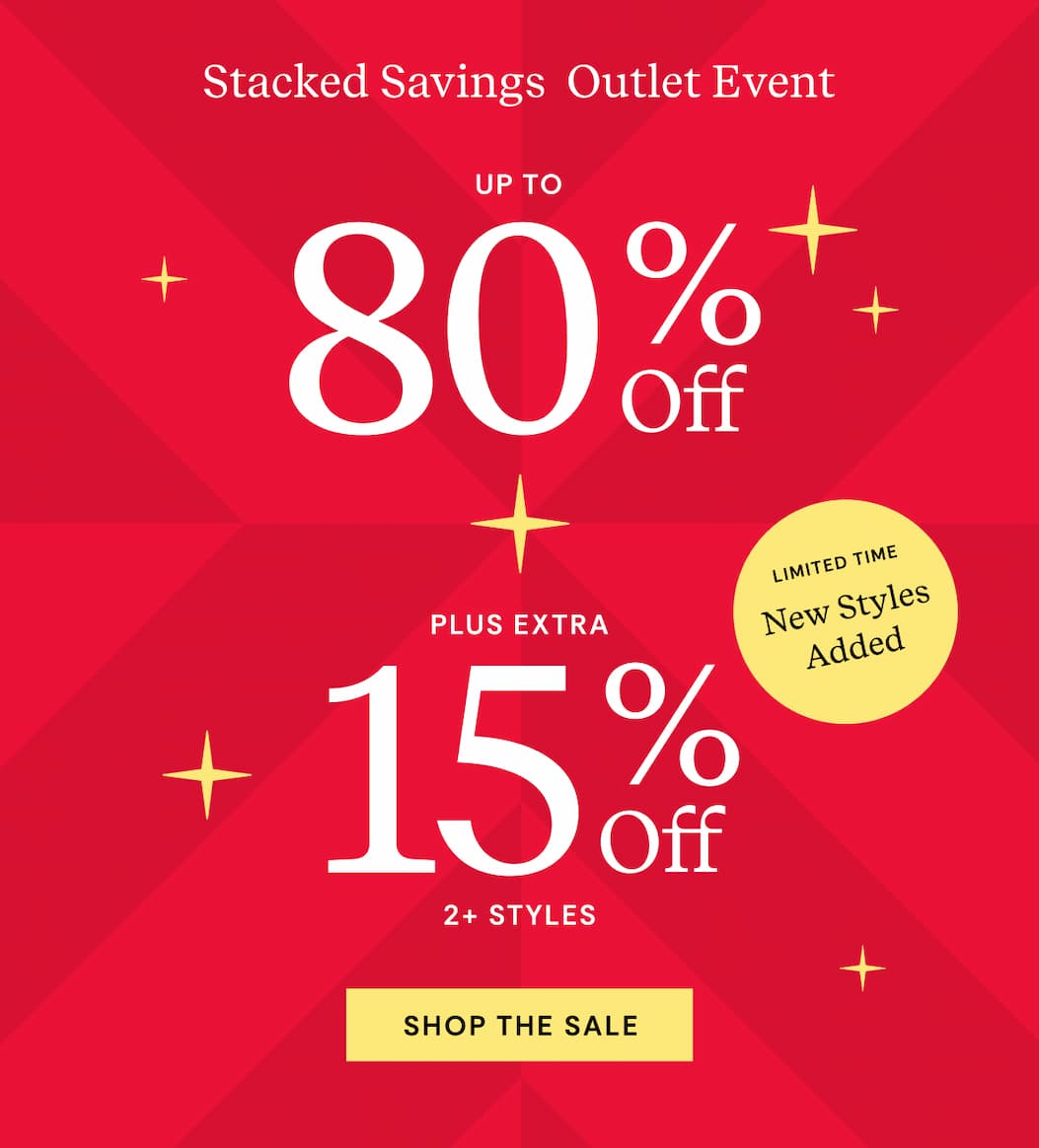 Stacked Savings Outlet Event Up To 80% OFF + Extra 15% OFF 2+ Styles | Shop The Sale