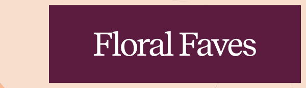 Floral Faves