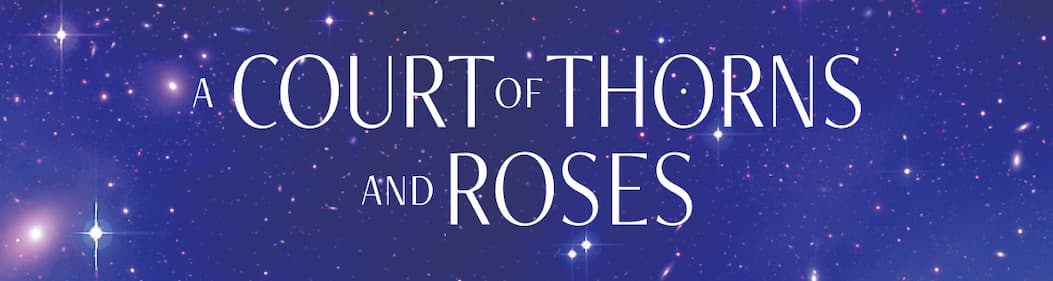 A Court of Thorns and Roses