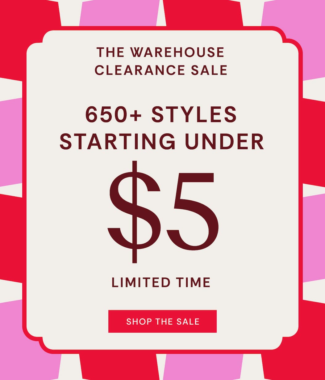 The Warehouse Clearance Sale | 650+ Styles Starting Under $5