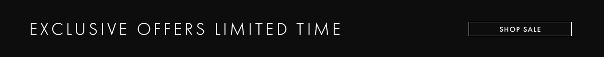 EXCLUSIVE OFFERS LIMITED TIME | SHOP SALE