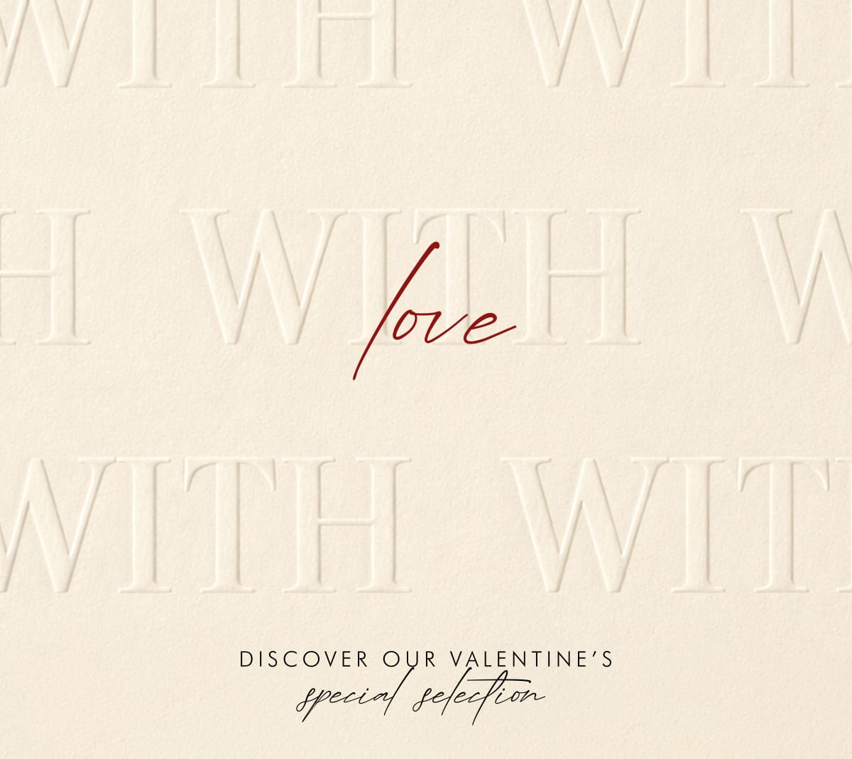 DISCOVER OUR VALENTINE'S | SPECIAL SELECTION