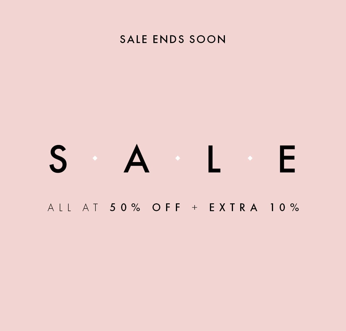 SALE ALL AT 50% OFF + EXTRA 10%
