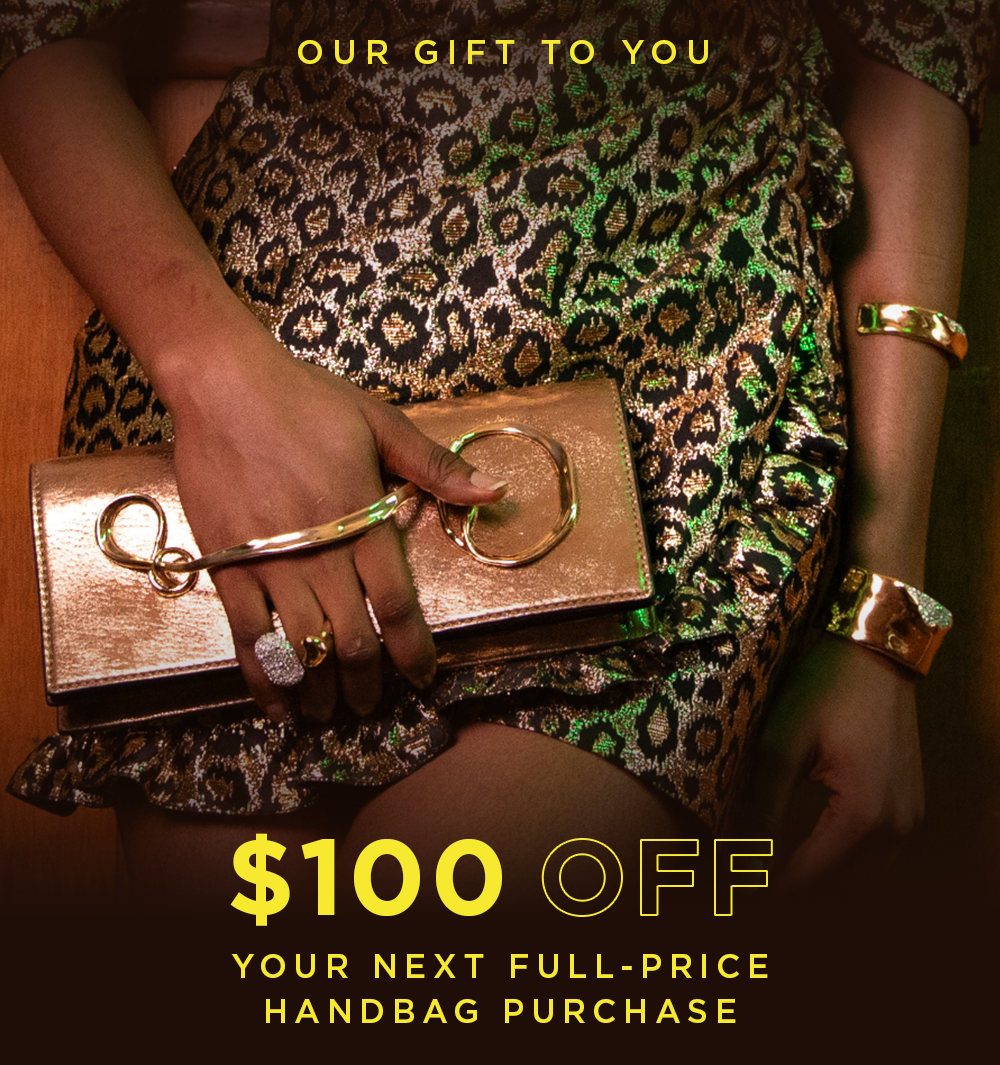 OUR GIFT TO YOU: $100 OFF Your Next Full-Price Handbag Purchase