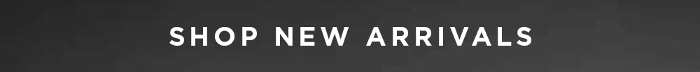 SHOP NEW ARRIVALS