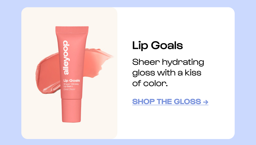 Lip Goals  Sheer hydrating gloss with a kiss of color. Click to Shop the gloss →