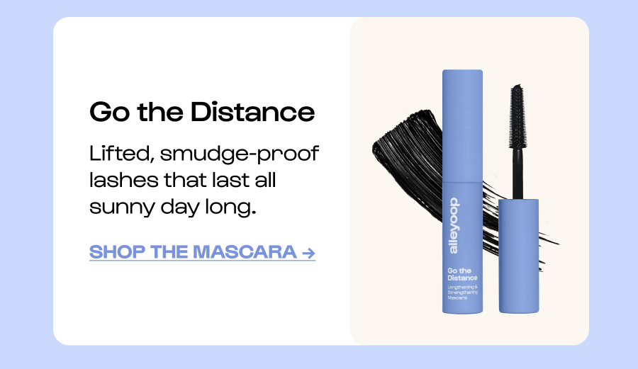 Go the Distance Lifted, smudge-proof lashes that last all sunny day long. Click to Shop the mascara →