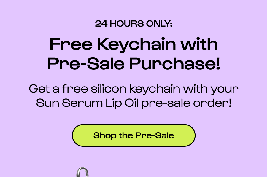 24 Hours Only: Free Keychain with Pre-Sale Purchase! Get a free silicon keychain with your Sun Serum Lip Oil pre-sale order! Click to Shop the Pre-Sale