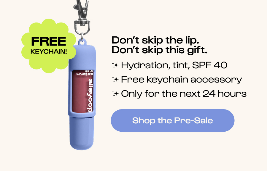 Don’t skip the lip. Don’t skip this gift. ✨ Hydration, tint, SPF 40 ✨ Free keychain accessory ✨ Only for the next 24 hours Click to Shop the Pre-Sale
