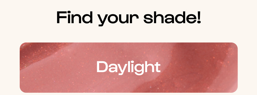 Find your shade! Daylight