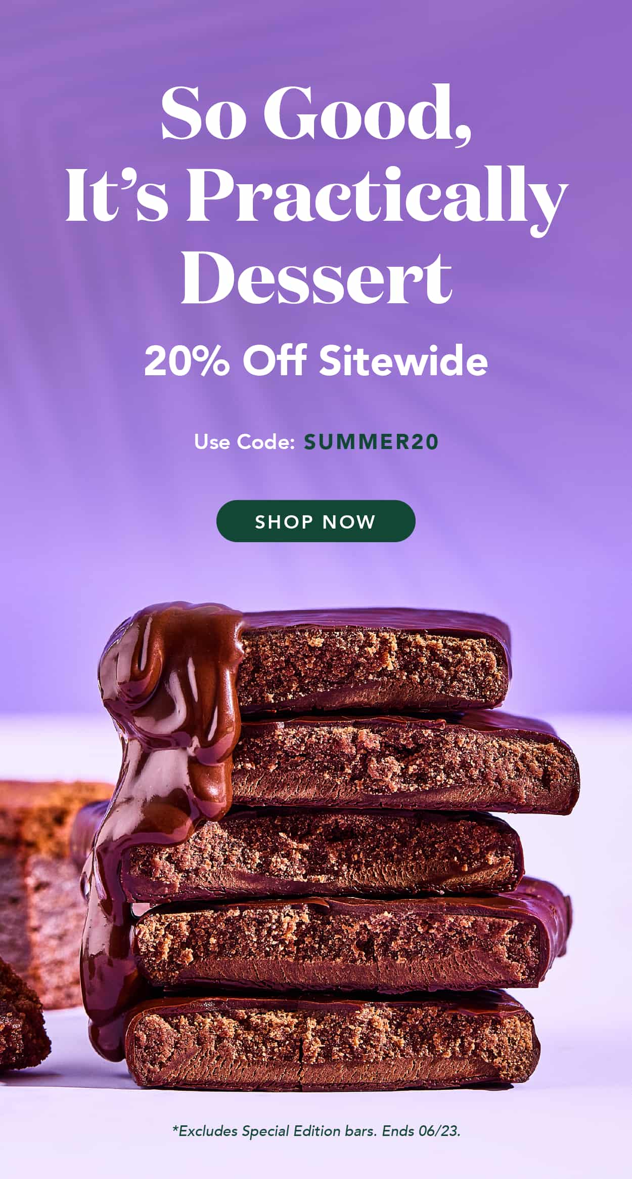 So good, it's practically dessert! Get 20% off SITEWIDE with code SUMMER20. Excludes special editions and autoship. Ends 6/23