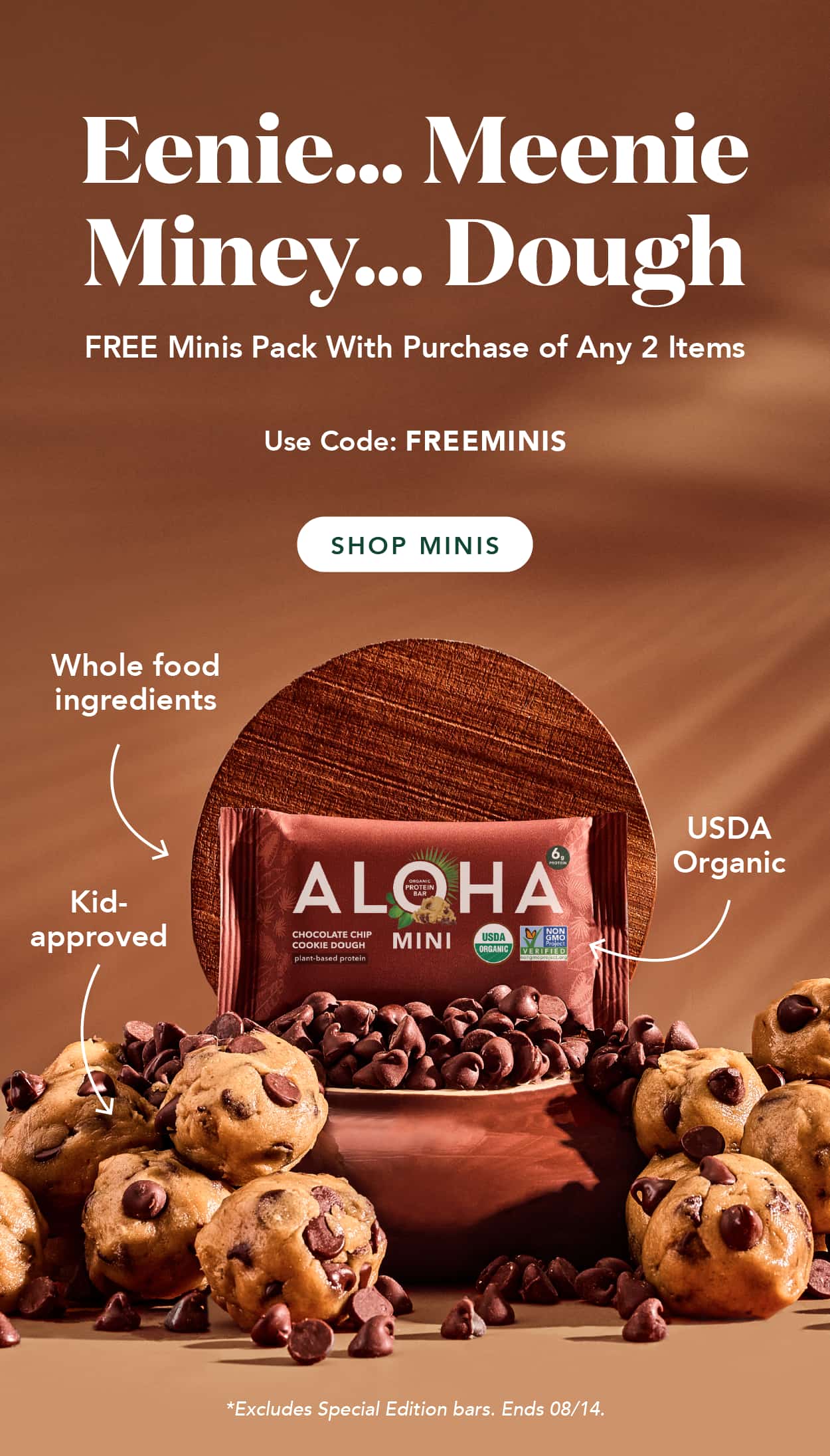 Eenie...meenie...miney..... DOUGH! Get a FREE minis pack with purchase of any 2 items using code FREEMINIS. Add all three items to cart, enter the code, and your discount will apply. Excludes Special Edition and autoship. Ends 8/14