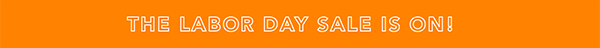 The Labor Day Sale is ON!