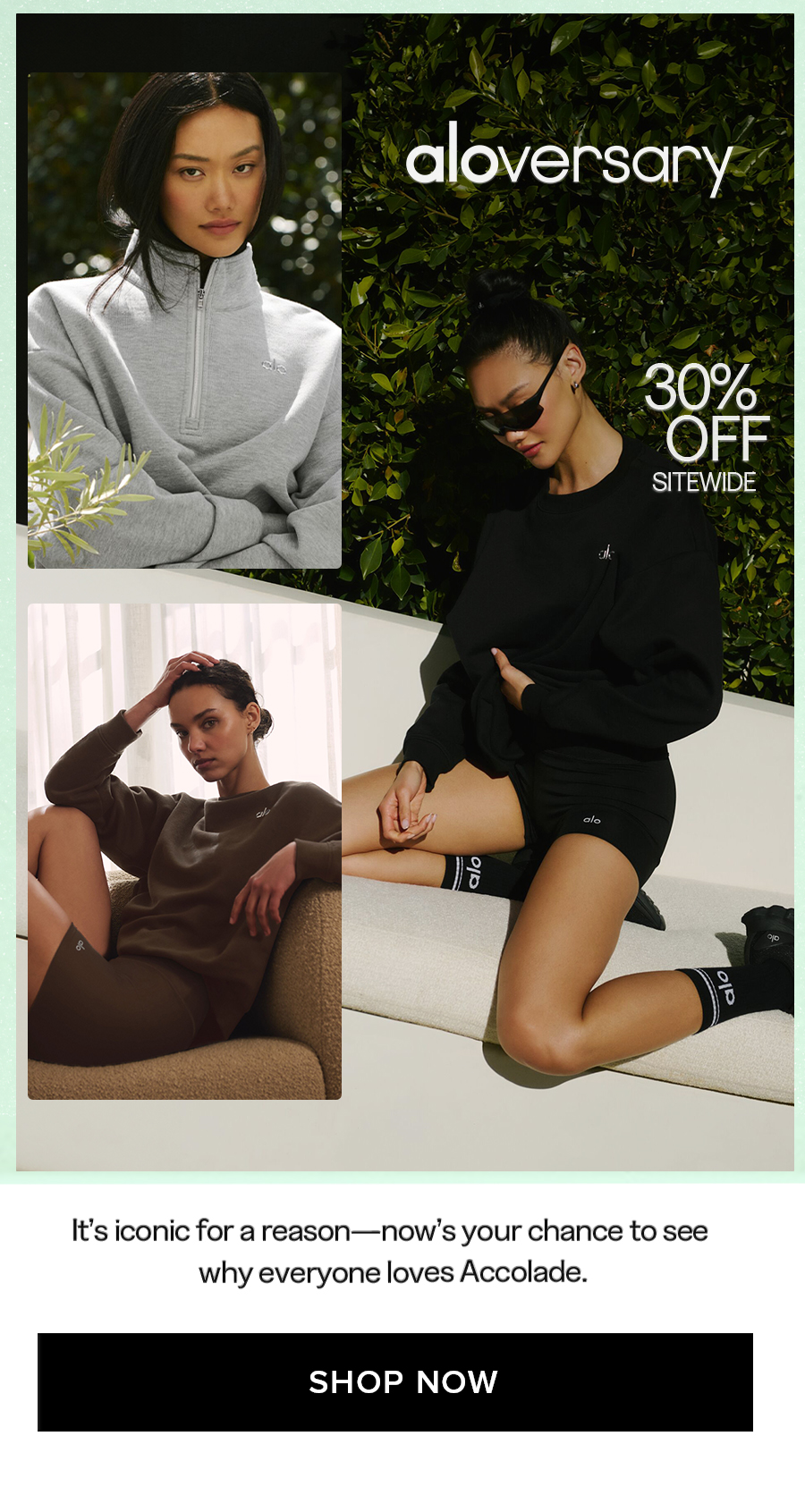aloversary 30% OFF SITEWIDE It's iconic for a reason-now's your chance to see why everyone loves Accolade. SHOP NOW