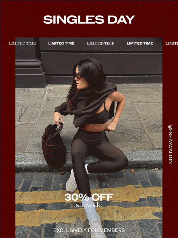 SINGLES DAY. LIMITED TIME. 30% OFF SITEWIDE. EXCLUSIVELY FOR MEMBERS. @FREYAWALTON