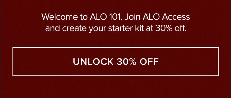 WELCOME TO ALO 101. JOIN ALO ACCESS AND CREATE YOUR STARTER KIT AT 30% OFF. UNLOCK 30% OFF