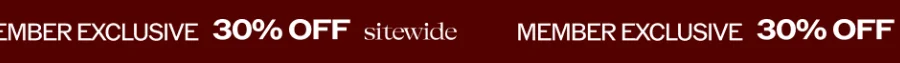 MEMBER EXCLUSIVE. 30% OFF SITEWIDE