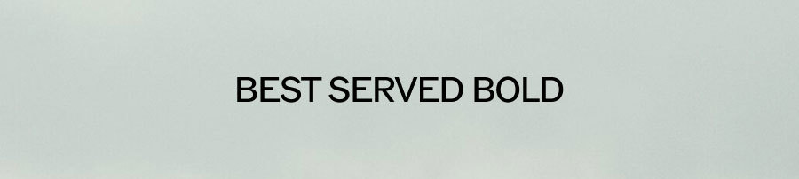 BEST SERVED BOLD