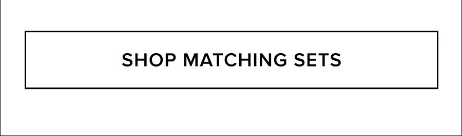 SHOP MATCHING SETS
