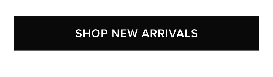 SHOP NEW ARRIVALS