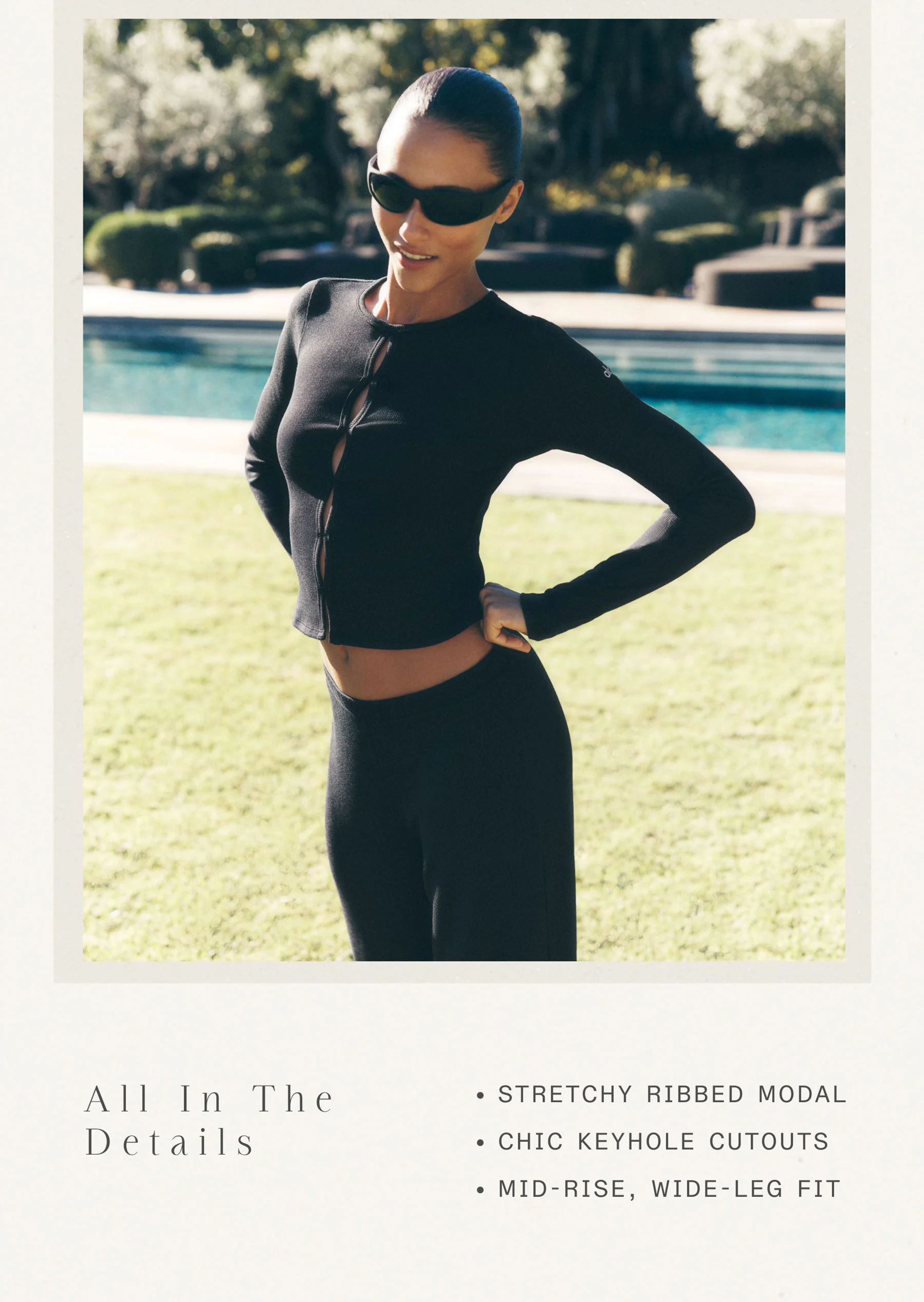 All In The Details. STRETCHY RIBBED MODAL. CHIC KEYHOLE CUTOUTS. MID-RISE, WIDE-LEG FIT