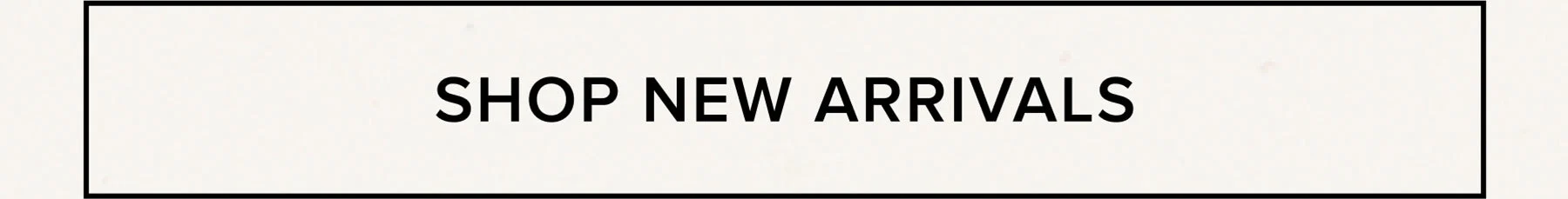 SHOW NEW ARRIVALS