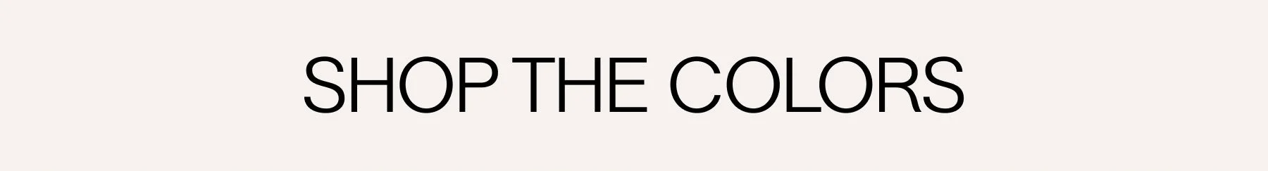 SHOP THE COLORS