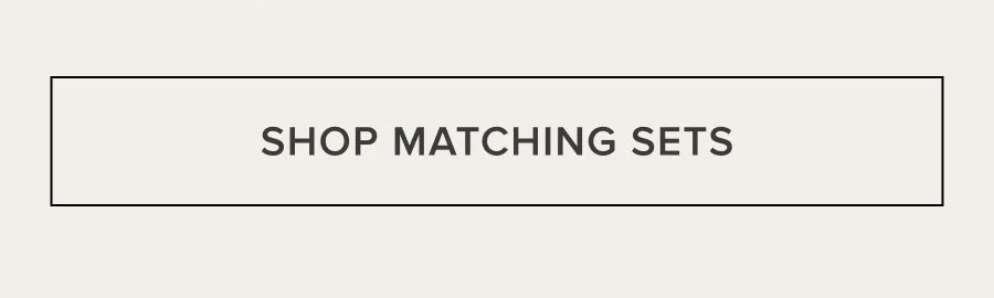 SHOP MATCHING SETS