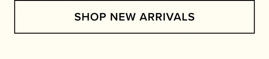 SHOP NEW ARRIVALS