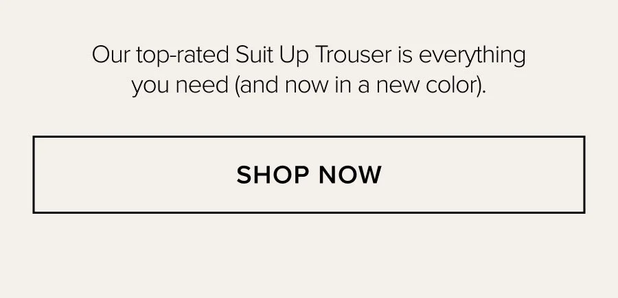Our top-rated Suit Up Trouser is everything you need (and now in a new color). SHOP NOW