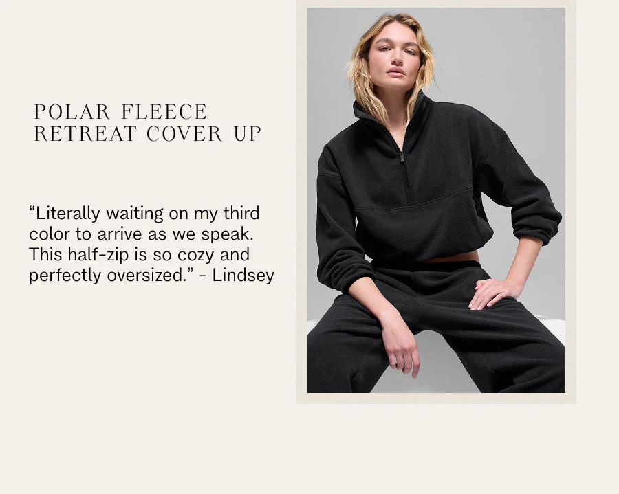 POLAR FLEECE RETREAT COVER UP. 'Literally waiting on my third color to arrive as we speak. This half-zip is so cozy and perfectly oversized.' - Lindsey