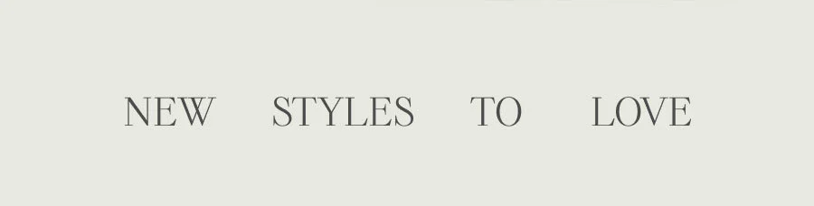 NEW STYLES TO LOVE