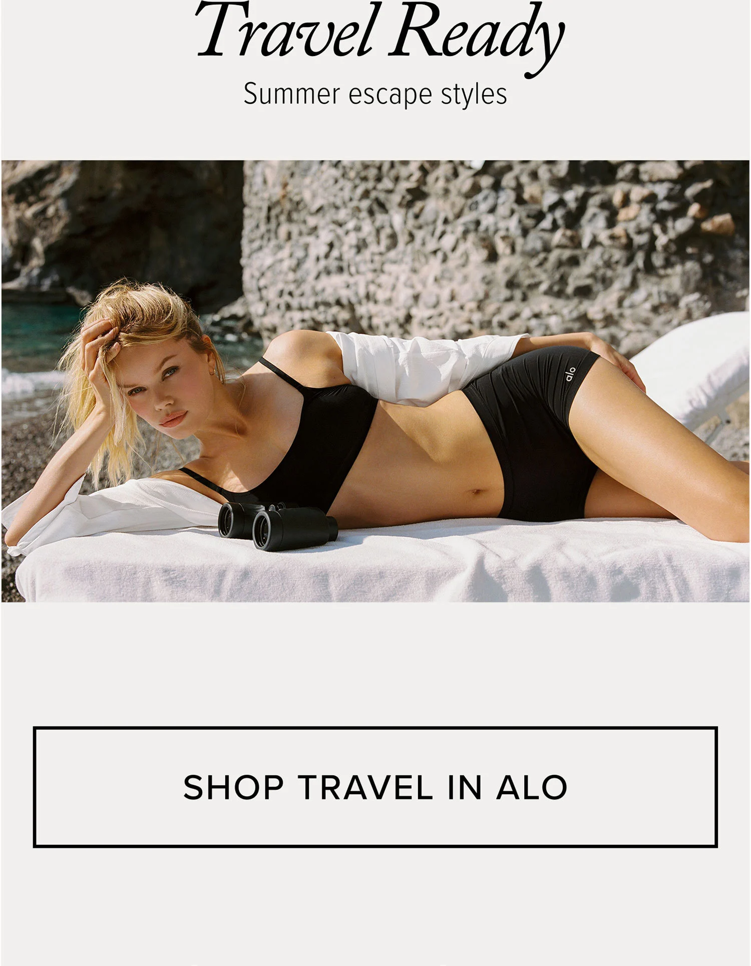 Travel Ready. Summer escape styles. SHOP TRAVEL IN ALO