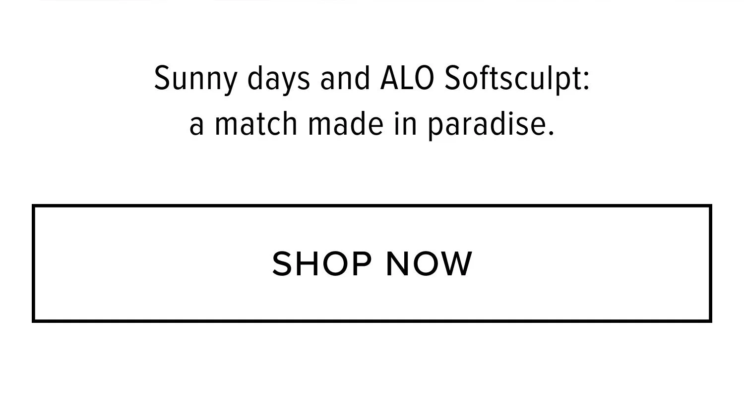 Sunny days and ALO Softsculpt: a match made in paradise. SHOP NOW