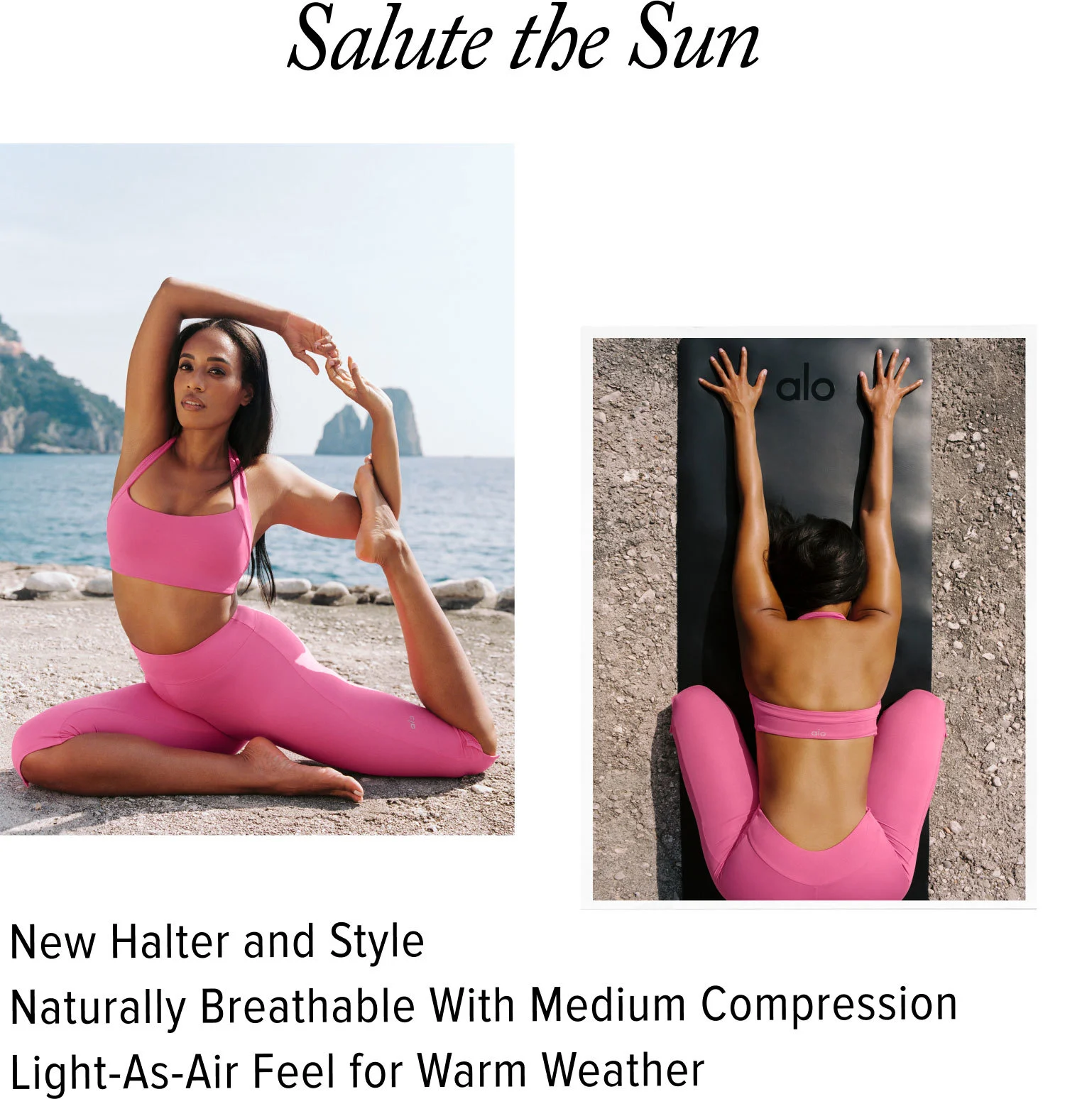Salute the Sun. New Halter and Style. Naturally Breathable With Medium Compression. Light-As-Air Feel for Warm Weather