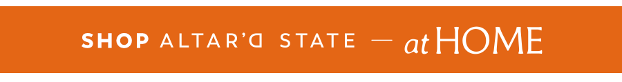 Shop Altar'd State at Home