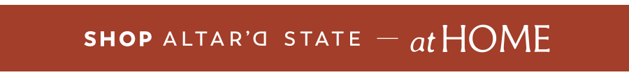 Shop Altar'd State at Home