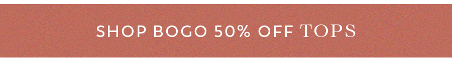 SHop BOGO 50% off Tops
