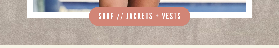 Shop Jackets + Vests