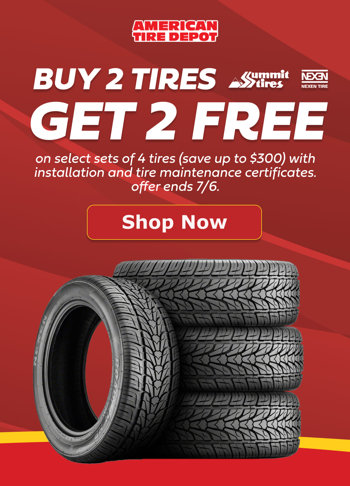Buy 2 Tires, Get 2 Free on select sets of 4 tires (save up to $300) with installation and tire maintenance certificates. Offer ends 7/6.
