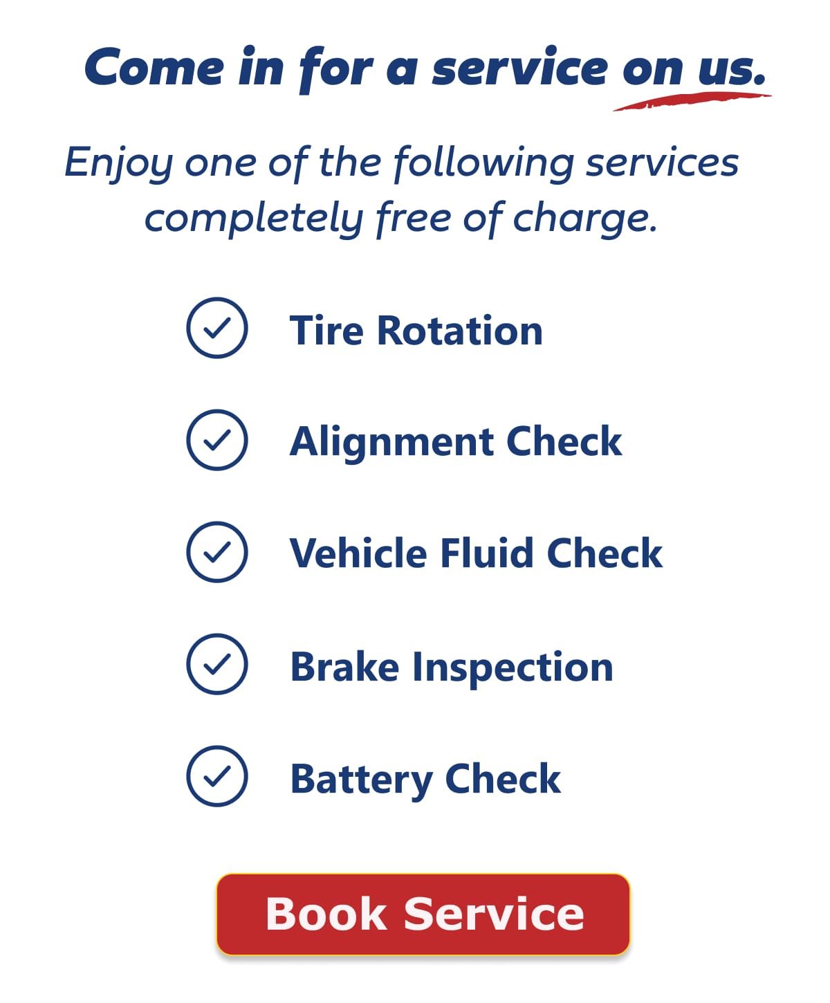 Come in for a service on us (tire rotation, alignment check, vehicle fluid check, brake inspection, battery check.