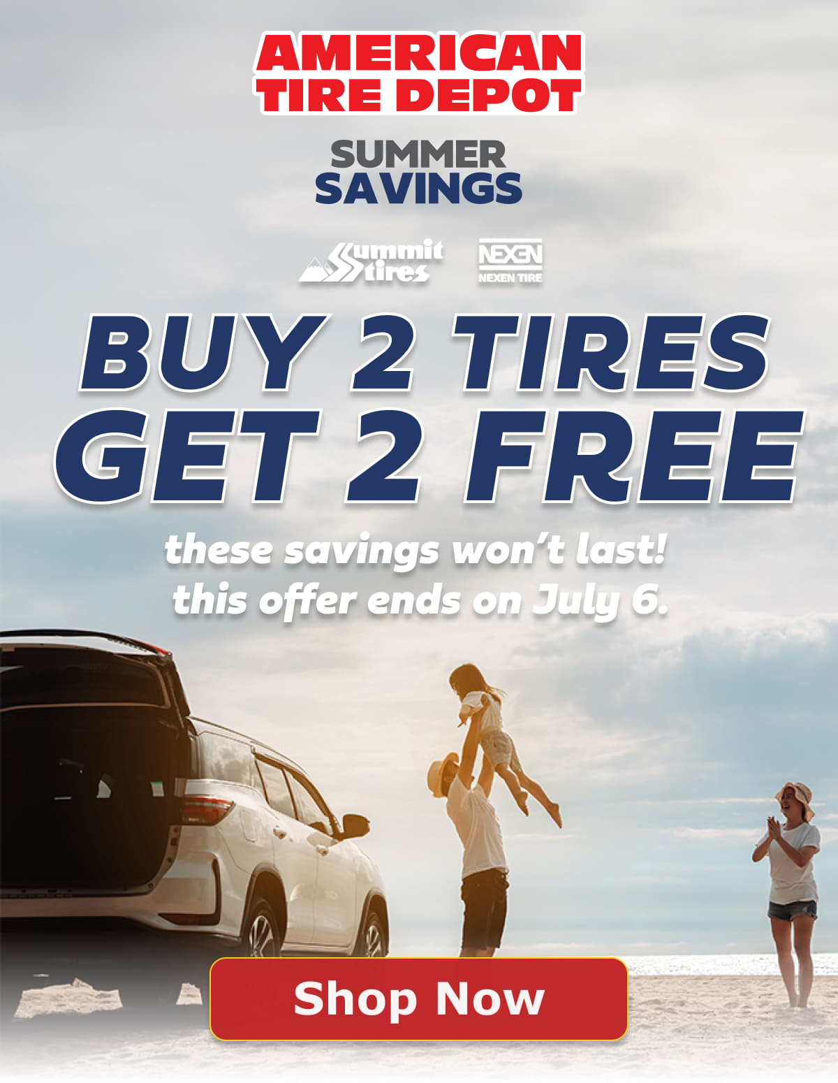 Buy 2 Get 2. These savings won't last! This offer ends on July 6. 
