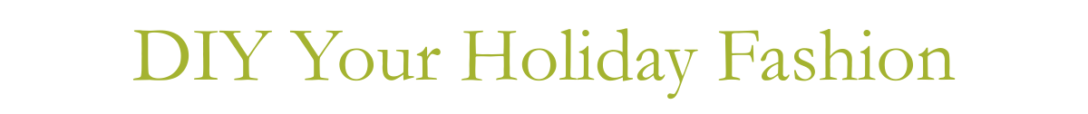 DIY Your Holiday Fashion