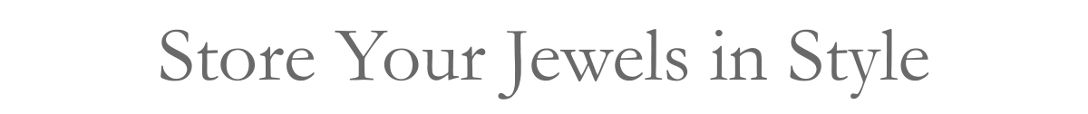 Store Your Jewels in Style