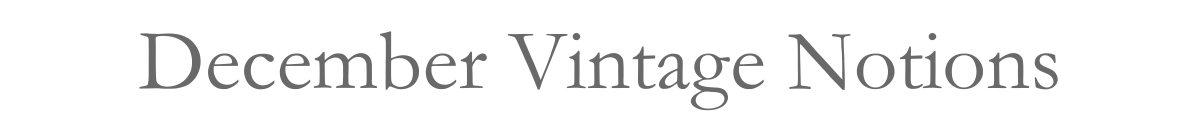 December Vintage Notions